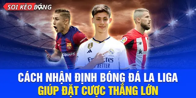 Hướng dẫn cá cược La Liga: Soi kèo bóng đá 188BET đơn giản dễ dàng