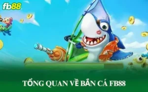 Hướng dẫn chơi bắn cá ăn tiền tại nhà cái FB88